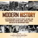 Modern History: A Captivating Guide to the Key Events, Cultures, and Transformations Shaping Europe, Audiobook