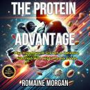 The Protein Advantage: Maximize Muscle Growth & Optimize Nutrition With High Protein Foods Audiobook