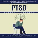 Ptsd: The Psychology of Post-traumatic Stress Disorder (Achieve Emotional Stability by Managing Trau Audiobook