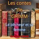 [French] - Le pêcheur et sa femme: Les contes des frères GRIMM Audiobook