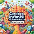 [Spanish] - Cerebro infantil al descubierto: 'Unlock the secrets of 'Cerebro Infantil al Descubierto Audiobook