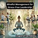 Mindful Management for Stress-Free Leadership Audiobook