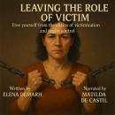 LEAVING THE ROLE OF VICTIM: Free yourself from the chains of victimization and regain control Audiobook
