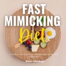 Fast Mimicking Diet: A Beginner's 2-Week Step-by-Step Guide and Overview on FMD, With Sample Recipes Audiobook