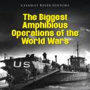 The Biggest Amphibious Operations of the World Wars Audiobook