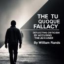 The Tu Quoque Fallacy: Deflecting Criticism by Accusing the Accuser Audiobook