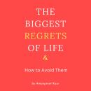The Biggest Regrets of Life & How to Avoid Them Audiobook