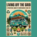 Living Off the Grid: A Practical Guide to Sustainable Van Life Audiobook