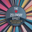 The Volodymyr Zelenskyy Effect: New Perspectives on Eastern Europe: A Group Perspective Audiobook