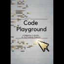 Code Playground: A Beginner’s Guide to Fun Coding Projects Audiobook