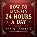 How to Live on 24 Hours a Day Audiobook