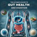 The Ultimate Guide to Gut Health and Digestion Audiobook