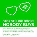 Stop Selling Books Nobody Buys: Four effective strategies to use your business book to attract ideal Audiobook