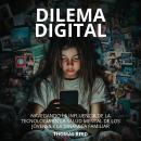 [Spanish] - Dilema Digital: Navegando la Influencia de la Tecnología en la Salud Mental de los Jóven Audiobook