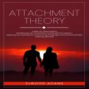 Attachment Theory: A Step-by-step Guide to Building Secure Connections and Emotional Freedom (Explor Audiobook