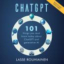 CHATGPT - 101 Things You Must Know Today About ChatGPT and Generative AI Audiobook