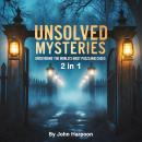 Unsolved Mysteries: Uncovering the World's Most Puzzling Cases (2 in 1) Audiobook