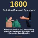 1600 Solution-Focused Questions: A Practical Guide to SFBT Interviewing, Coaching, Leadership, Educa Audiobook