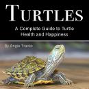 Turtles: A Complete Guide to Turtle Health and Happiness Audiobook