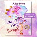 Don't Eat the Scraps: and other powerful “Jules’ Rules” for Success in any New Relationship! Audiobook