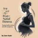Pre- and Post-Natal Fitness: Staying Healthy during and after Pregnancy Audiobook