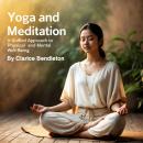 Yoga and Meditation: A Unified Approach to Physical and Mental Well-Being Audiobook