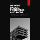 DevOps Basics, Principles, and More: Quick-start guide to DevOps and related skills Audiobook