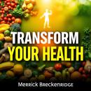 Transform Your Health: Game-Changing Secrets for Everyday Vitality: 'Revamp your wellness! Access gr Audiobook