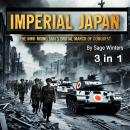 Imperial Japan: The WWII Rising Sun's Brutal March of Conquest (3 in 1) Audiobook