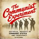 The Communist Experiment: Historical Insights in Communist States and Their Legacy Audiobook