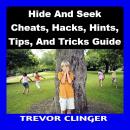 Hide And Seek Cheats, Hacks, Hints, Tips, And Tricks Guide Audiobook