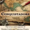 Conquistadors: The Lives and Legacies of Hernán Cortés and Francisco Pizarro Audiobook