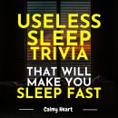 Useless Sleep Trivia That Will Make You Sleep Fast Audiobook