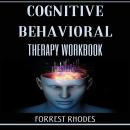 Cognitive Behavioral Therapy workbook: Practical Exercises and Strategies to Overcome Anxiety, Depre Audiobook