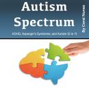 Autism Spectrum: Autism Spectrum ADHD, Asperger’s Syndrome, and Autism (3 in 1) Audiobook