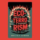 Eco-Terrorism: Crimes in the Name of the Environment Audiobook