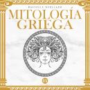 [Spanish] - Mitología Griega: Dioses y Héroes de la Antigua Grecia. Un Viaje para Descubrir los Mito Audiobook