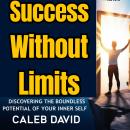 Success Without Limits: Discovering the Boundless Potential of Your Inner Self Audiobook
