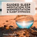 Guided Sleep Meditation for Manifestation and Sleep Hypnosis Audiobook