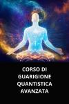 [Italian] - CORSO DI GUARIGIONE QUANTISTICA AVANZATA Audiobook
