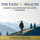 The Path to Wealth: Mindsets and Strategies for Lasting Prosperity Audiobook