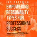 Empowering Personality Types for Professional Success: The Power of Personality - Communication Skills, Self-Improvement, High-Performing Team Synergy, Customized Leadership, and Proactive Conflict Resolution Audiobook