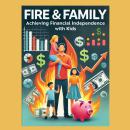 FIRE and Family: Achieving Financial Independence with Kids Audiobook