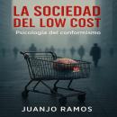 [Spanish] - La sociedad del 'low cost': Psicología del conformismo Audiobook