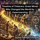 Timeline of Tinkerers: Great Minds Who Changed the World by Experimenting Audiobook