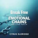 Break Free from Emotional Chains and Live Fully: 'Transform your life! Access inspiring audio lesson Audiobook