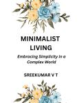 Minimalist Living: Embracing Simplicity in a Complex World Audiobook