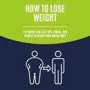How to Lose Weight: 20 Proven and Easy Tips, Tricks, and Secrets to Reach Your Dream Body Audiobook