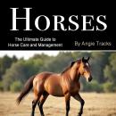Horses: The Ultimate Guide to Horse Care and Management Audiobook