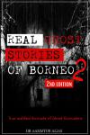 Real Ghost Stories of Borneo 2: True & Real Accounts of Ghost Encounters Audiobook